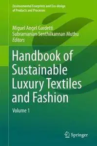 Handbook of Sustainable Luxury Textiles and Fashion: Volume 1 (Repost)