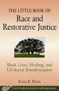 The Little Book of Race and Restorative Justice: Black Lives, Healing, and US Social Transformation