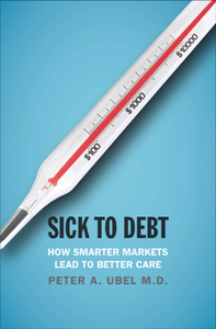 Sick to Debt : How Smarter Markets Lead to Better Care