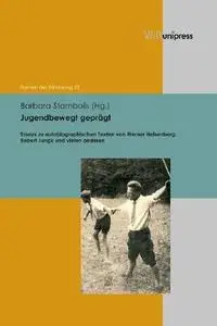 Jugendbewegt geprägt: Essays zu autobiographischen Texten von Werner Heisenberg, Robert Jungk und vielen anderen