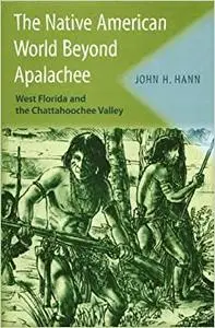 The Native American World Beyond Apalachee: West Florida and the Chattahoochee Valley