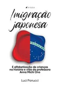 «Imigração japonesa e alfabetização de crianças na história e vida da professora Anna Michi Ono» by Luci Panucci