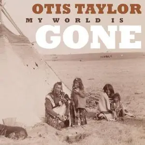 Otis Taylor - My World Is Gone (2013) [Official Digital Download]