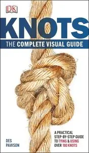 Knots: The Complete Visual Guide by Des Pawson [Repost]