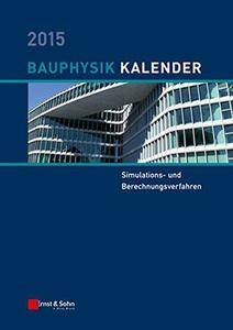 Bauphysik-Kalender 2015: Schwerpunkt: Simulations- und Berechnungsverfahren (Repost)