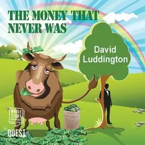 «The Money That Never Was» by David Luddington