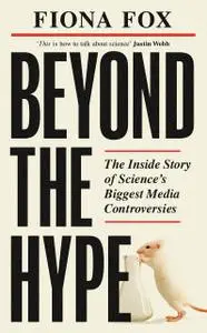 Beyond the Hype : The Inside Story of Science’s Biggest Media Controversies