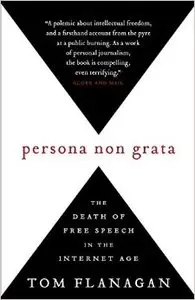 Persona Non Grata : The Death of Free Speech in the Internet Age
