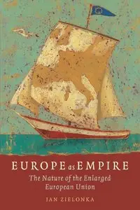 Europe as Empire: The Nature of the Enlarged European Union by Jan Zielonka [Repost]