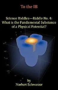 Science Riddles: Riddle No 4: What is the Fundamental Substance of a Physical Potential?