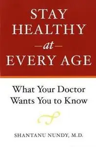 Stay Healthy at Every Age: What Your Doctor Wants You to Know