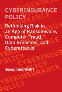 Cyberinsurance Policy: Rethinking Risk in an Age of Ransomware, Computer Fraud, Data Breaches, and Cyberattacks