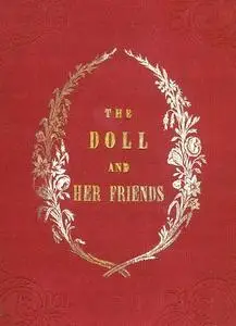 «The Doll and Her Friends / or Memoirs of the Lady Seraphina» by None
