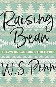 Raising Bean: Essays on Laughing and Living