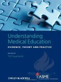 Understanding Medical Education: Evidence, Theory and Practice