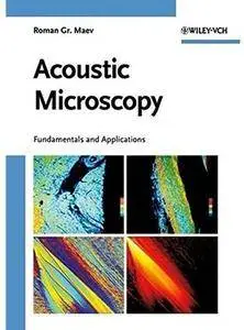 Acoustic Microscopy: Fundamentals and Applications