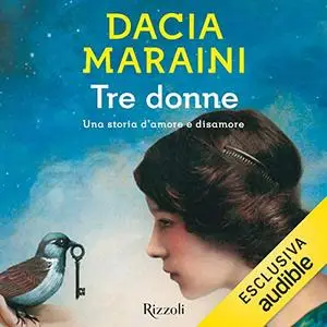 Dacia Maraini – Tre donne (2018) [Audiobook]