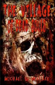 «The Village of Dead Souls» by Michael Wallace