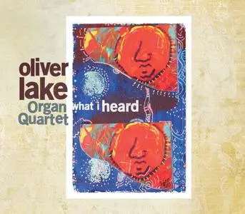 Oliver Lake Organ Quartet - What I Heard (2014)