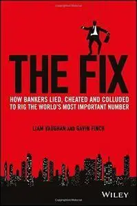 The Fix: How Bankers Lied, Cheated and Colluded to Rig the World's Most Important Number (repost)