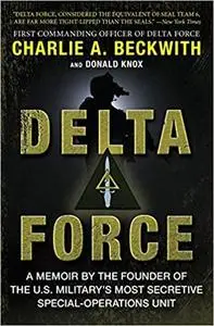 Delta Force: A Memoir by the Founder of the U.S. Military's Most Secretive Special-Operations Unit