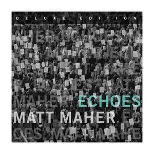 Matt Maher - Echoes {Deluxe Edition} (2017) [Official Digital Download]