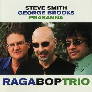 Steve Smith / George Brooks / Prasanna - The Raga Bop Trio (2010)