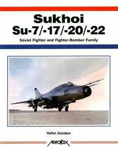 Sukhoi Su-7/-17/-20/-22: Soviet Fighter and Fighter-Bomber Family (Aerofax) (Repost)