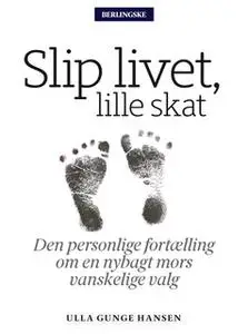 «Slip livet, lille skat» by Ulla Gunge Hansen