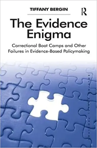 The Evidence Enigma: Correctional Boot Camps and Other Failures in Evidence-Based Policymaking