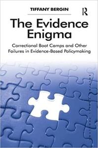 The Evidence Enigma: Correctional Boot Camps and Other Failures in Evidence-Based Policymaking