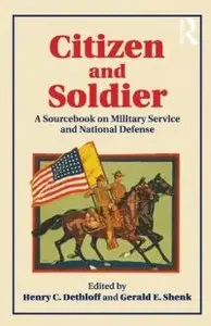 Citizen and Soldier: A Sourcebook on Military Service and National Defense from Colonial America to the Present