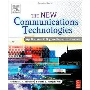 The New Communications Technologies: Applications, Policy, and Impact, (5th Edition) (Repost)