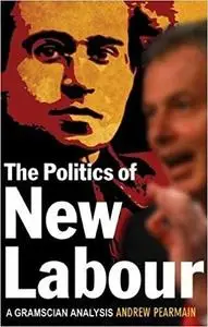 The Politics of New Labour: A Gramscian Analysis