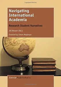 Navigating International Academia: Research Student Narratives by Jill Brown