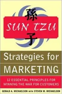 Sun Tzu Strategies for Winning the Marketing War: 12 Essential Principles for Winning the War for Customers (repost)