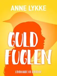 «Guldfuglen» by Anne Lykke