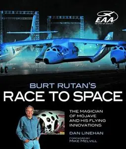 Burt Rutan's Race to Space: The Magician of Mojave and His Flying Innovations (Repost)