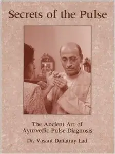 Secrets of the Pulse: The Ancient Art of Ayurvedic Pulse Diagnosis