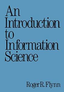 An Introduction to Information Science (Books in Library and Information Science Series)