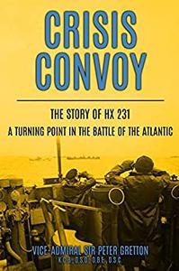 Crisis Convoy: The Story of HX231, A Turning Point in the Battle of the Atlantic (Submarine Warfare in World War Two)