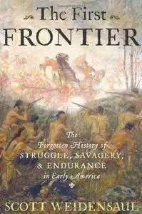 The First Frontier: The Forgotten History of Struggle, Savagery, and Endurance in Early America (Repost)