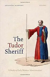 The Tudor Sheriff: A Study in Early Modern Administration