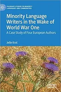 Minority Language Writers in the Wake of World War One: A Case Study of Four European Authors