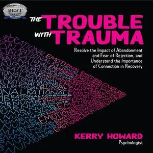 «The Trouble With Trauma» by Kerry Howard