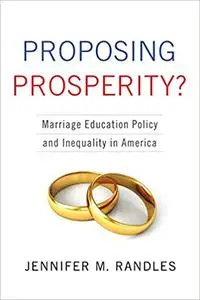 Proposing Prosperity?: Marriage Education Policy and Inequality in America