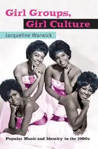 Girl Groups, Girl Culture: Popular Music and Identity in the 1960s