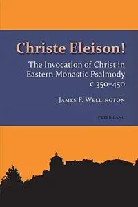 Christe Eleison!: The Invocation of Christ in Eastern Monastic Psalmody c. 350-450