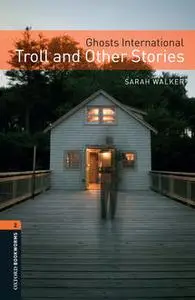 «Ghosts International: Troll and Other Stories» by Sarah Walker