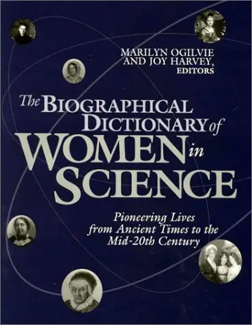 The Biographical Dictionary of Women in Science: Pioneering Lives From Ancient Times to the Mid-20th Century